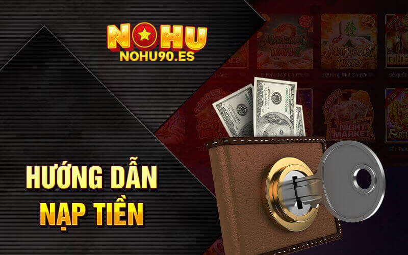 Chi tiết cách nạp tiền vào tài khoản Nohu90