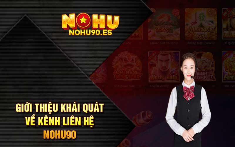 Giới thiệu khái quát về kênh liên hệ Nohu90