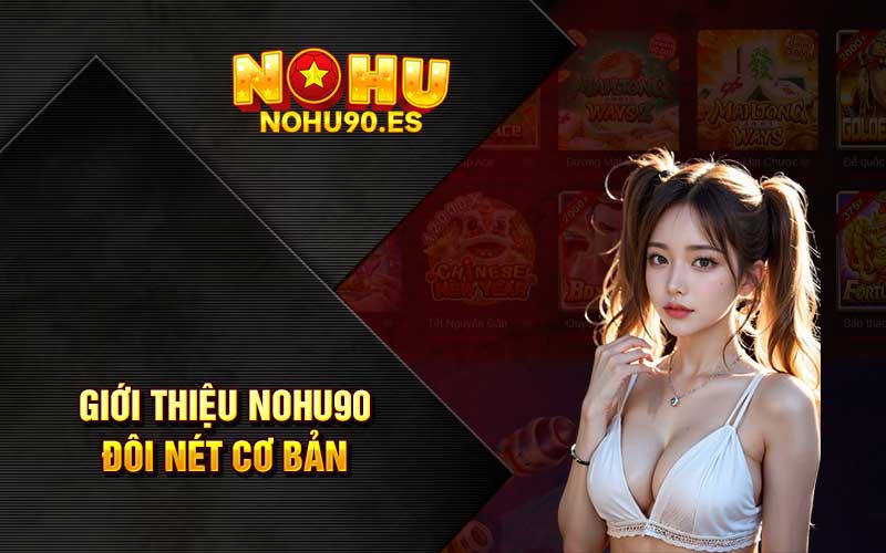Giới thiệu Nohu90 đôi nét cơ bản