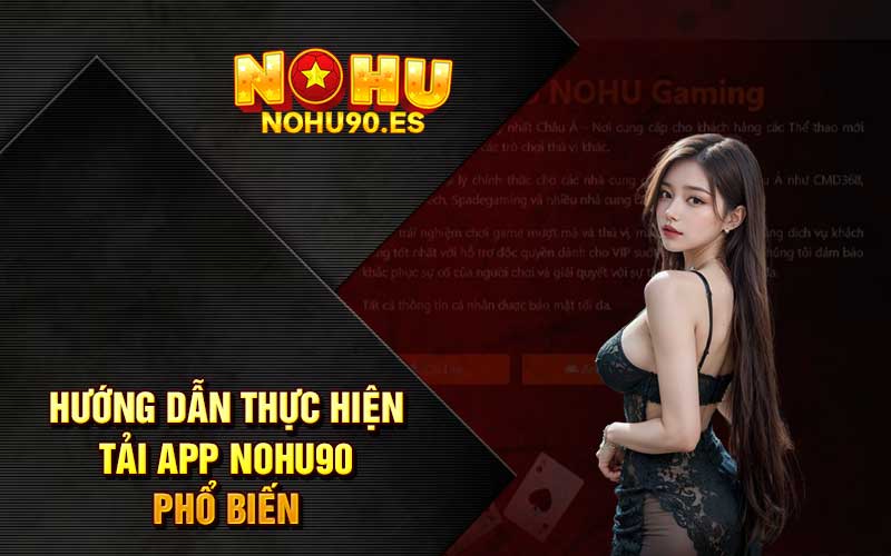 Hướng dẫn thực hiện tải app Nohu90 phổ biến