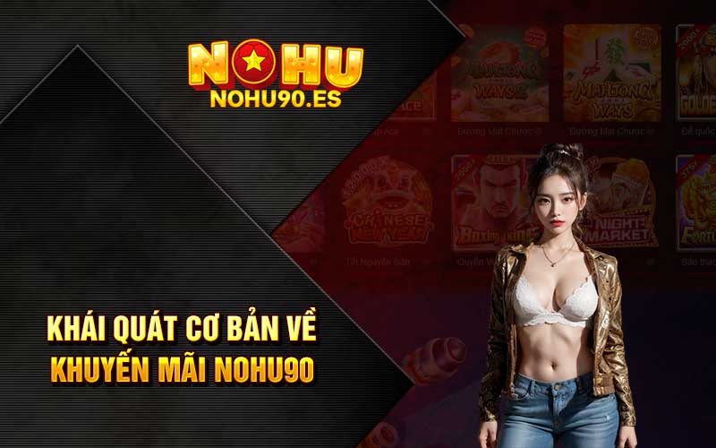 Khái quát cơ bản về khuyến mãi Nohu90