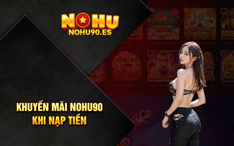 Khuyến mãi Nohu90 khi nạp tiền