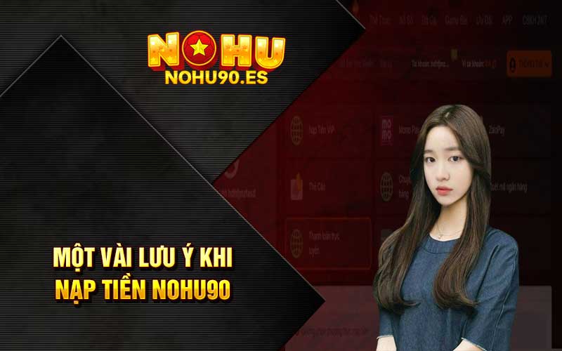 Một vài lưu ý khi nạp tiền Nohu90