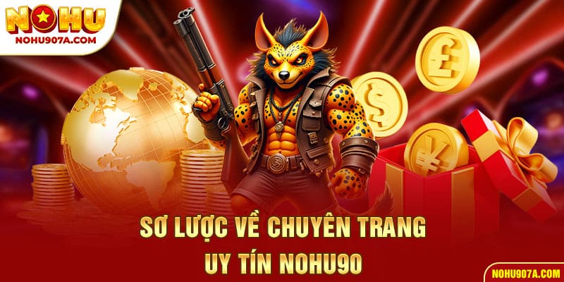 Sơ lược về chuyên trang uy tín Nohu90
